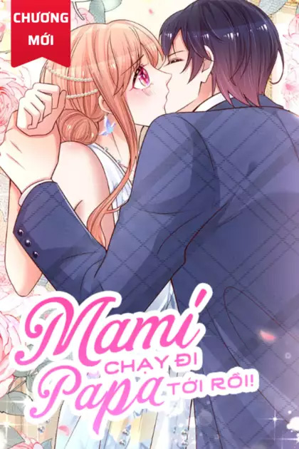 Mami Mau Chạy - Daddy Đuổi Tới Rồi