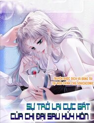 Sự Trở Lại Cực Gắt Của Chị Đại Sau Hủy Hôn đọc online